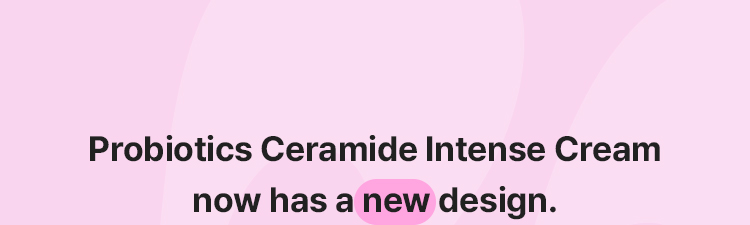 Probiotics Ceramide Intense Cream now has a new design.
