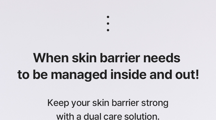 When skin barrier needs to be managed inside and out! Keep your skin barrier strong with a dual care solution.